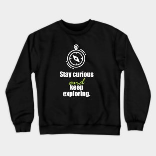 Stay curious and keep exploring Crewneck Sweatshirt